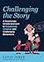 Challenging The Story: A Su...