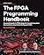 The FPGA Programming Handbook: An essential guide to FPGA design for transforming ideas into hardware using SystemVerilog and VHDL