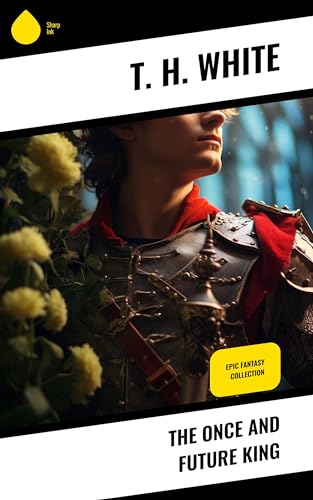 The Once and Future King: Epic Fantasy Collection