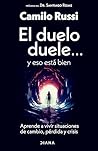 El duelo duele... y eso está bien: Aprende a vivir situaciones de cambio, pérdida y crisis (Spanish Edition)