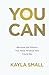 You Can by Kayla Small