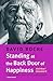 Standing at the Back Door of Happiness by David Roche