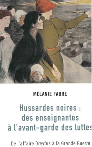 Les Hussardes noires : des enseignantes à l’avant-garde des luttes: De l'affaire Dreyfus à la grande guerre (Paperback)