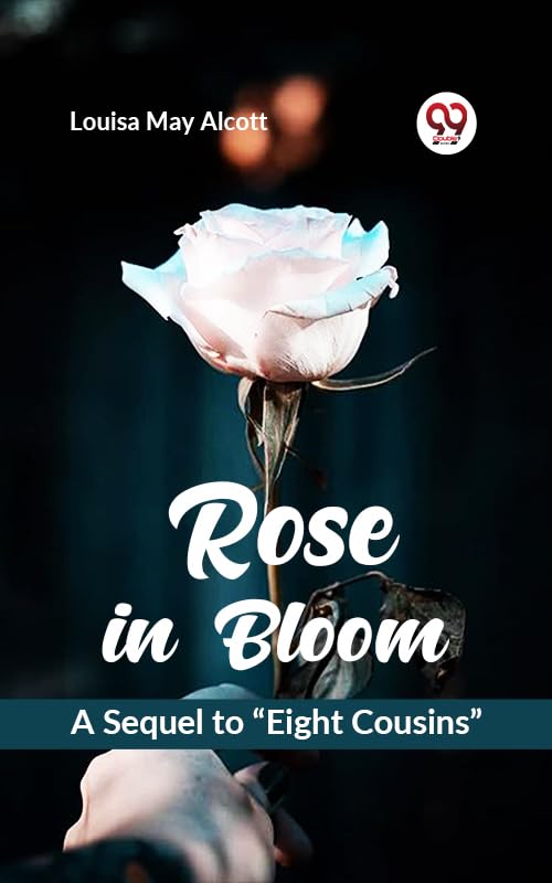 Rose in Bloom A Sequel to “Eight Cousins”