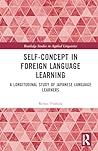Self-Concept in Foreign Language Learning (Routledge Studies in Applied Linguistics) Self-Concept in Foreign Language Learning (Routledge Studies in Applied Linguistics)