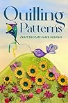 Quilling Patterns: Craft Delicate Paper Designs: Paper Crafts dro Kids Quilling Patterns: Craft Delicate Paper Designs: Paper Crafts dro Kids
