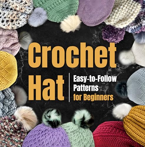 Crochet Hat: Easy-to-Follow Patterns for Beginners: Amigurumi Hat (Kindle Edition)