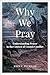 Why We Pray: Understanding Prayer in the Context of Cosmic Conflict