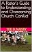 A Pastor's Guide to Understanding and Overcoming Church Conflict