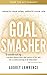 Goal Smasher : Update Your Mind, Update Your Life