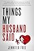 Things My Husband Said by Jennifer Free