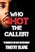 WHO SHOT THE CALLER? by Timothy Blaine