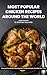 Most Popular Chicken Recipes Around The World Cookbook: From Asia to the Americas - Embark on a Culinary Adventure with the Best Chicken Dishes Worldwide