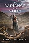 The Radiance of the Moon by Ashley  Worrell