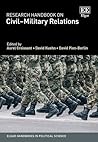 Research Handbook on Civil–Military Relations (Elgar Handbooks in Political Science) Research Handbook on Civil–Military Relations (Elgar Handbooks in Political Science)