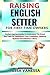 RAISING ENGLISH SETTER FOR ...