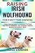 RAISING IRISH WOLFHOUND FOR FIRST TIME OWNERS by TESSA VANESSA