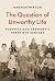 The Question of Unworthy Li...