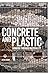 Concrete and Plastic by Kylie Crane Concrete and Plastic by Kylie Crane