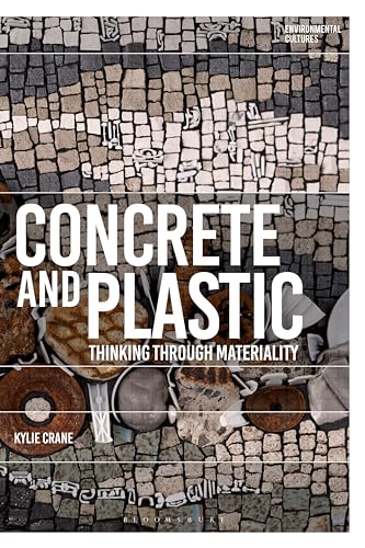 Concrete and Plastic: Thinking through Materiality (Environmental Cultures)