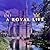 A Royal Life