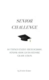 Senior Challenge: 40 Things Every High School Senior Should Do Before Graduation