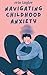 Navigating Childhood Anxiet...