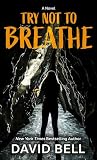 Try Not to Breathe: A Novel Try Not to Breathe: A Novel