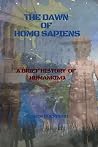 THE DAWN OF HOMO SAPIENS: A Brief History Of Humankind THE DAWN OF HOMO SAPIENS: A Brief History Of Humankind