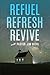 Refuel, Refresh, Revive