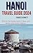 Hanoi Travel Guide 2024: Di...