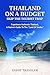 Thailand on a Budget – Skip the Tourist Traps: Experience Authentic Thailand, a Native’s Guide to the “Land of Smiles”