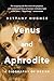 Venus and Aphrodite: A Biography of Desire