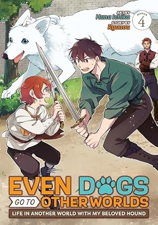Even Dogs Go to Other Worlds: Life in Another World with My Beloved Hound (Manga) Vol. 4