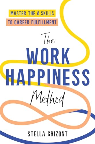 The Work Happiness Method: Master the 8 Skills to Career Fulfillment (Kindle Edition)