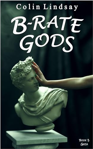 B-Rate Gods: A Goddess's Trials (Gaia Book 3)