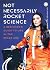 Not Necessarily Rocket Science: A beginner’s guide to life in the Space age