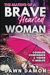 The Making of a BraveHearted Woman by Dawn Damon