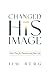 Changed into His Image by Jim Berg