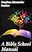 A Bible School Manual: Stud...