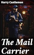 The Mail Carrier: Journey through the Wild West with a daring mail carrier in this timeless adventure novel