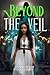 Beyond the Veil