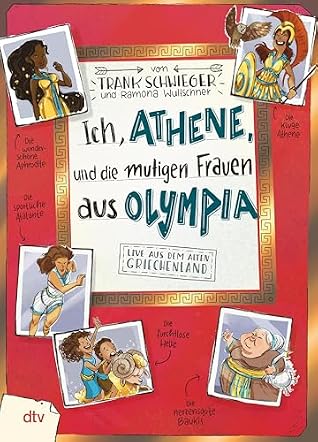 Ich, Athene, und die mutigen Frauen aus Olympia – Live aus dem alten Griechenland: Geschichte witzig und originell erzählt ab 10 (Geschichte(n) im Freundschaftsbuch-Serie 9) (German Edition)