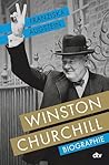 Winston Churchill: Biographie | "Eine brillante Biographie." DIE ZEIT / Sachbuch-Bestenliste Platz 3 (German Edition)