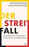 Der Streitfall: Wie die Demokratie nach Deutschland kam und wie wir sie neu beleben müssen (German Edition) Der Streitfall: Wie die Demokratie nach Deutschland kam und wie wir sie neu beleben müssen (German Edition)