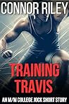 Training Travis: An M/M College Jock Short Story (Not-So-Straight College Jocks) Training Travis: An M/M College Jock Short Story (Not-So-Straight College Jocks)