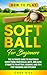 How to Play Softball for Beginners: The Ultimate Guide to Mastering Everything from Rules, Bats, and Game Etiquette to Hitting, Scoring, and Tips for Throwing and Pitching (Learning Sports)
