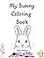 My Bunny Coloring Book - Bunny Rabbit Color Book for Adults, ... by Kimberly Rodriguez