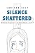 Silence Shattered