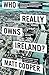 Who Really Owns Ireland: How we became tenants in our own land - and what we can do about it